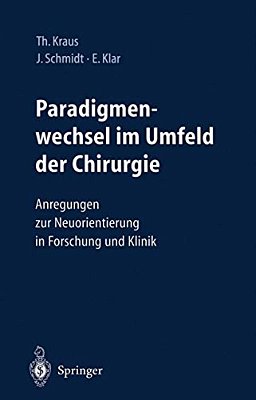 Paradigmenwechsel Im Umfeld Der Chirurgie: Anregungen Zur Neuorientierung In Forschung Und Klinik-..
