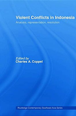 Violent Conflicts In Indonesia: Analysis, Representation, Resolution-..