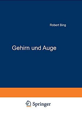 Gehirn Und Auge: Kurzgefaßte Darstellung Der Physiopathologischen Zusammenhänge Zwischen Beiden Organen, Sowie Der Augensymptome Bei Gehirnkrankheiten-..