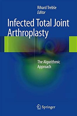 Infected Total Joint Arthroplasty: The Algorithmic Approach-..