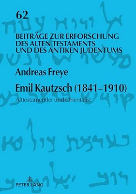 Emil Kautzsch (1841-1910): Alttestamentler Und Orientalist-..