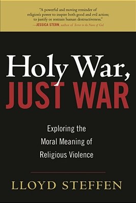 Holy War, Just War: Exploring The Moral Meaning Of Religious Violence-..