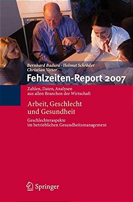 Fehlzeiten-Report 2007: Arbeit, Geschlecht Und Gesundheit-..