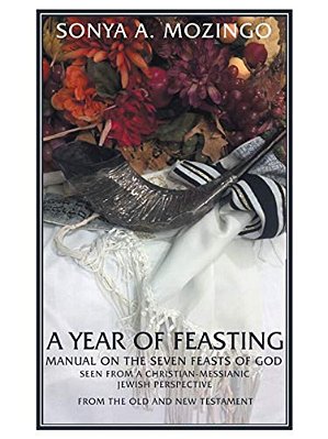 A Year Of Feasting: Manual On The Seven Feasts Of God Seen From A Christian-Messianic Jewish Perspective From The Old And New Testament-..