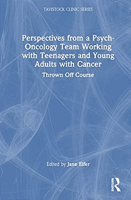 Perspectives From A Psych-Oncology Team Working With Teenagers And Young Adults With Cancer: Thrown Off Course-..
