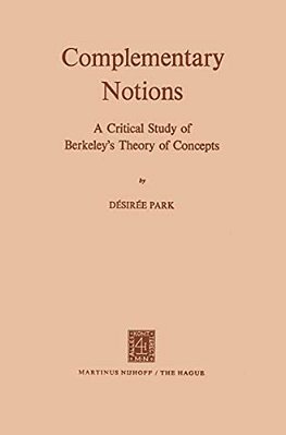 Complementary Notions: A Critical Study Of Berkeley's Theory Of Concepts-..