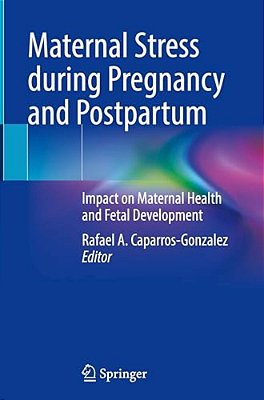 Maternal Stress During Pregnancy And Postpartum: Impact On Maternal Health And Fetal Development-..