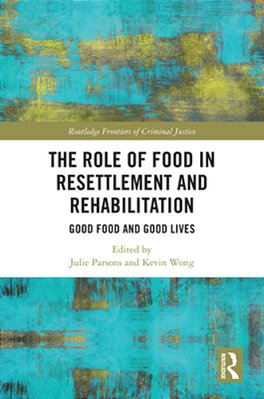 The Role Of Food In Resettlement And Rehabilitation: Good Food And Good Lives-..
