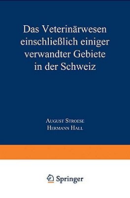 Das Veterinärwesen Einschließlich Einiger Verwandter Gebiete In Der Schweiz: Nach Berichten Des Kaiserlichen Generalkonsulats In Zürich Und Anderen Qu-..