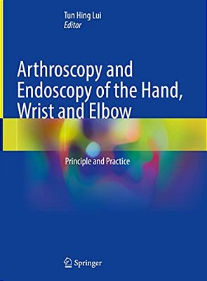 Arthroscopy And Endoscopy Of The Hand, Wrist And Elbow: Principle And Practice-..