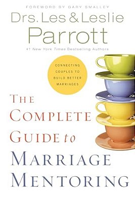 The Complete Guide To Marriage Mentoring: Connecting Couples To Build Better Marriages-..