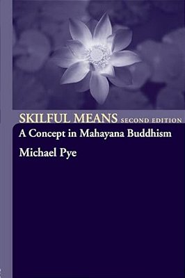 Skilful Means: A Concept In Mahayana Buddhism-..