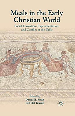 Meals In The Early Christian World: Social Formation, Experimentation, And Conflict At The Table-..