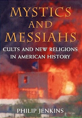 Mystics & Messiahs: Cults And New Religions In American History-..