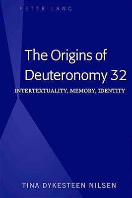 The Origins Of Deuteronomy 32: Intertextuality, Memory, Identity-..