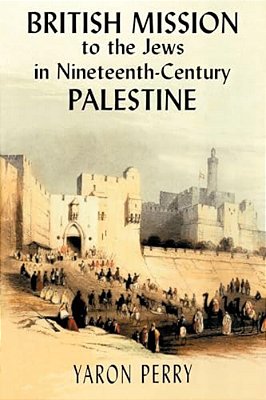 British Mission To The Jews In Nineteenth-Century Palestine-..