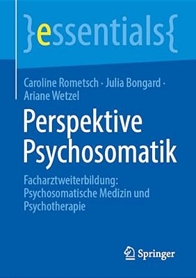 Perspektive Psychosomatik: Facharztweiterbildung: Psychosomatische Medizin Und Psychotherapie-..