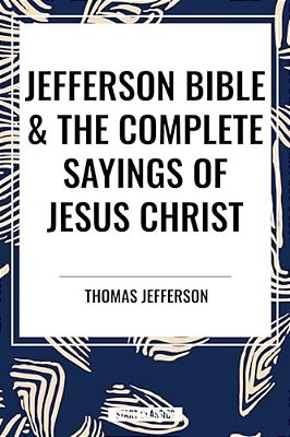 Jefferson Bible & The Complete Sayings Of Jesus Christ-..