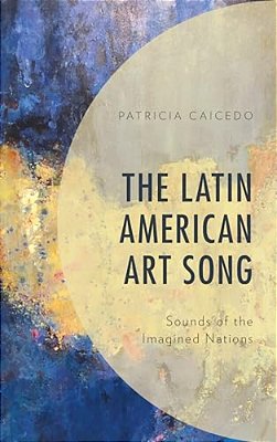 Latin American Art Song: Sounds Of The Imagined Nations-..