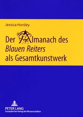 Der Almanach Des Blauen Reiters Als Gesamtkunstwerk: Eine Interdisziplinaere Untersuchung-..
