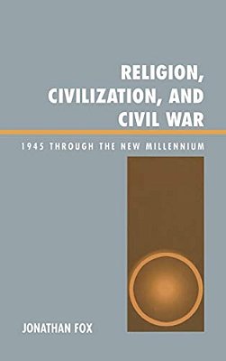 Religion, Civilization, And Civil War: 1945 Through The New Millennium-..