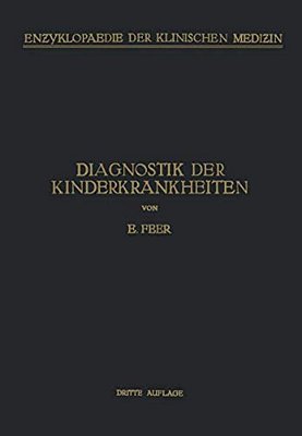 Diagnostik Der Kinderkrankheiten: Mit Besonderer Berücksichtigung Des Säuglings Eine Wegleitung Für Praktische Ärzte Und Studierende-..