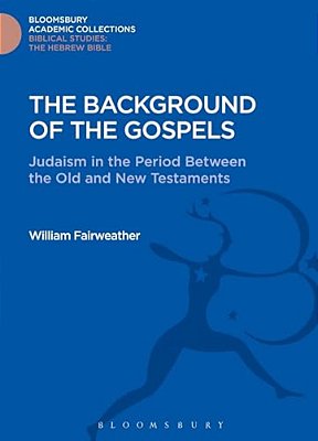 The Background Of The Gospels: Judaism In The Period Between The Old And New Testaments-..