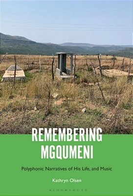 Remembering Mgqumeni: Polyphonic Narratives Of His Life And Music-..