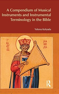 A Compendium Of Musical Instruments And Instrumental Terminology In The Bible-..