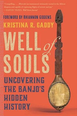 Well Of Souls: Uncovering The Banjo's Hidden History-..