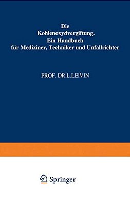Die Kohlenoxydvergiftung: Ein Handbuch Für Mediziner, Techniker Und Unfallrichter-..