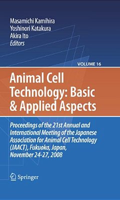 Basic And Applied Aspects: Proceedings Of The 21St Annual And International Meeting Of The Japanese Association For Animal Cell Technology (Jaact), Fu-..