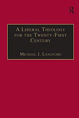 A Liberal Theology For The Twenty-First Century: A Passion For Reason-..
