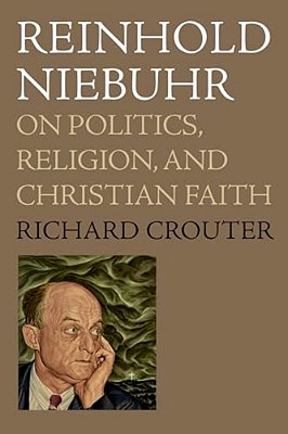 Reinhold Niebuhr: On Politics, Religion, And Christian Faith-..