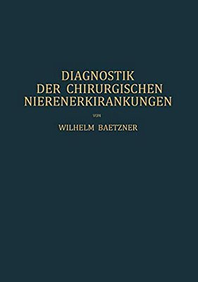 Diagnostik Der Chirurgischen Nierenerkrankungen: Praktisches Handbuch Zum Gebrauch Für Chirurgen Und Urologen, Ärzte Und Studierende-..