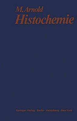 Histochemie: Einführung In Grundlagen Und Prinzipien Der Methoden-..