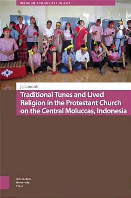 Traditional Tunes And Lived Religion In The Protestant Church On The Central Moluccas, Indonesia-..