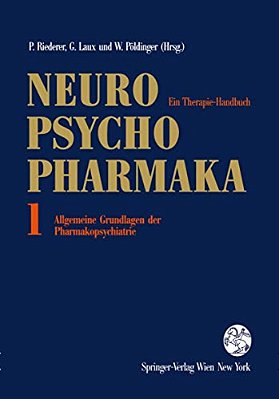 Neuro-Psychopharmaka: Ein Therapie-Handbuch Band 1: Allgemeine Grundlagen Der Pharmakopsychiatrie-..