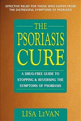 The Psoriasis Cure: A Drug-Free Guide To Stopping And Reversing The Symptoms Of Psoriasis-..