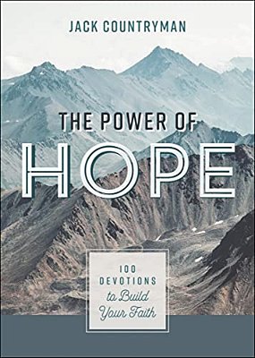 The Power Of Hope: 100 Devotions To Build Your Faith (A 100-Day Devotional)-..