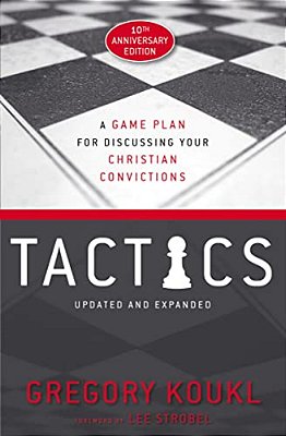 Tactics, 10Th Anniversary Edition: A Game Plan For Discussing Your Christian Convictions-..