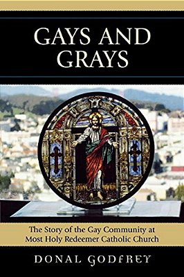 Gays And Grays: The Story Of The Inclusion Of The Gay Community At Most Holy Redeemer Catholic Parish In San Francisco-..