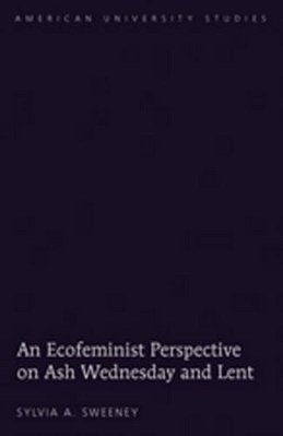 An Ecofeminist Perspective On Ash Wednesday And Lent-..
