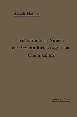 Volkstümliche Namen Der Arzneimittel, Drogen Und Chemikalien: Eine Sammlung Der Im Volksmunde Gebräuchlichen Benennungen Und Handelsbezeichnungen-..