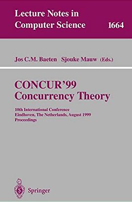 Concur'99. Concurrency Theory: 10Th International Conference Eindhoven, The Netherlands, August 24-27, 1999 Proceedings-..