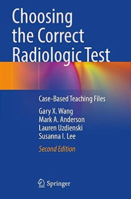 Choosing The Correct Radiologic Test: Case-Based Teaching Files-..