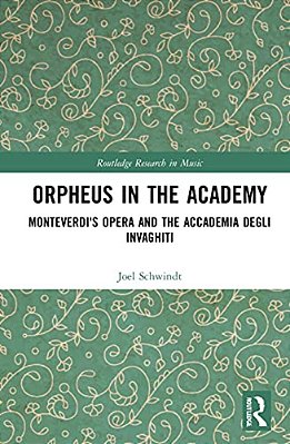 Orpheus In The Academy: Monteverdi's First Opera And The Accademia Degli Invaghiti-..