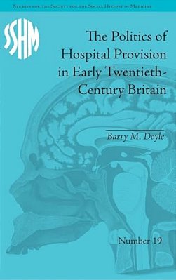 The Politics Of Hospital Provision In Early Twentieth-Century Britain-..