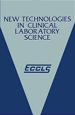 New Technologies In Clinical Laboratory Science: Proceedings Of The Fifth Eccls Seminar Held At Siena, Italy, 23-25 May 1984-..