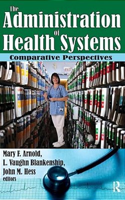 The Administration Of Health Systems: Comparative Perspectives-..